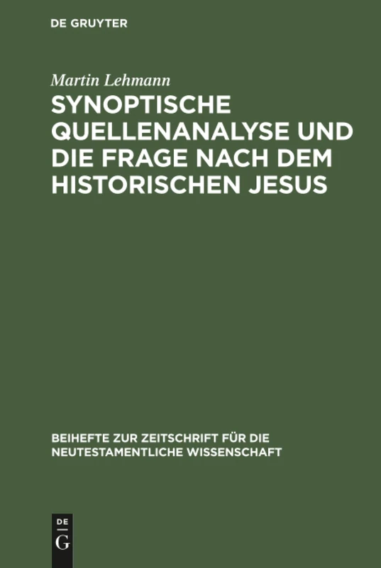 Synoptische Quellenanalyse und die Frage nach dem historischen Jesus: Kriterien Der Jesusforschung Untersucht in Auseinandersetzung Mit Emanuel ... Für die Neutestamentliche Wissensch)