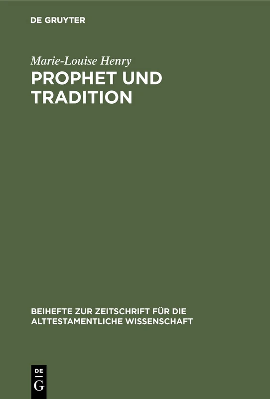 Prophet und Tradition: Versuch Einer Problemstellung: 116 (Beihefte Zur Zeitschrift Für die Alttestamentliche Wissensch)
