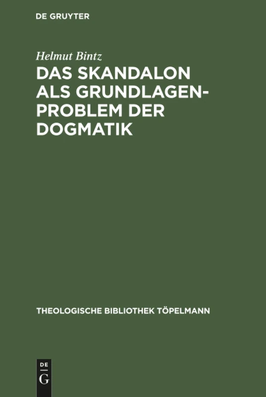 Das Skandalon als Grundlagenproblem der Dogmatik: Eine Auseinandersetzung Mit Karl Barth: 17 (Theologische Bibliothek Töpelmann)