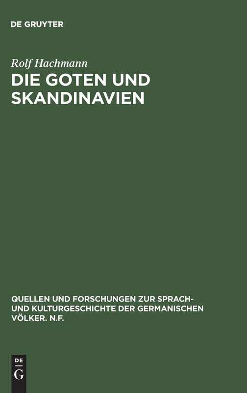 Die Goten und Skandinavien: 34 (Quellen Und Forschungen Zur Sprach- Und Kulturgeschichte der)