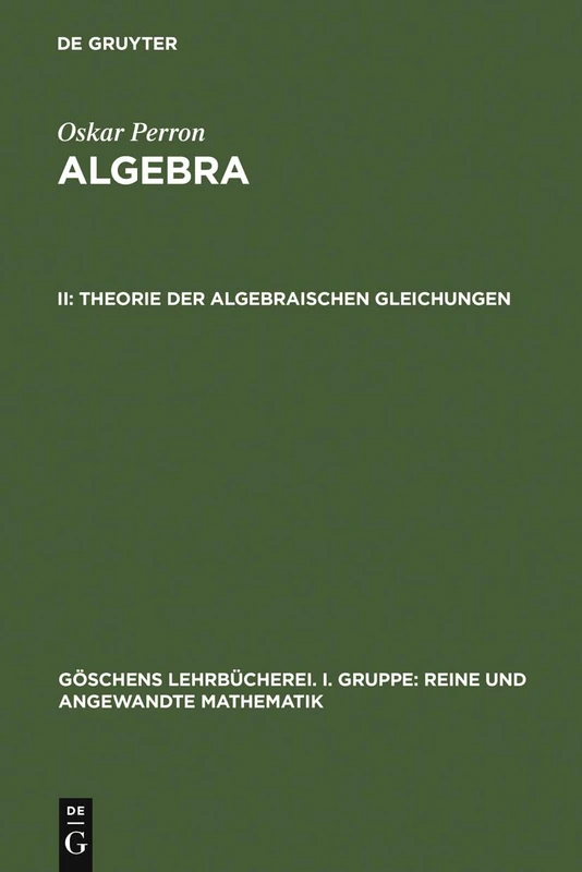 Theorie der algebraischen Gleichungen: 9 (Göschens Lehrbücherei/ Gruppe I: Reine Und Angewandte Mathematik)
