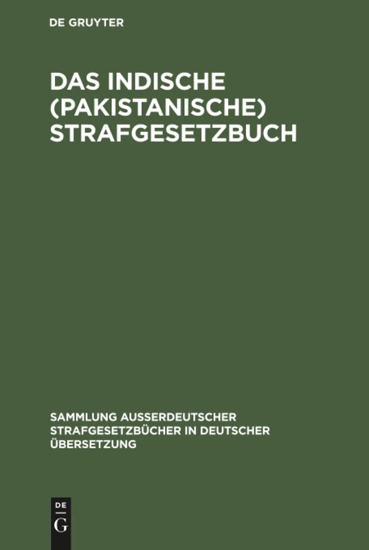 Das Indische (pakistanische) Strafgesetzbuch: (Act XLV Von 1860): 64 (Sammlung Außerdeutscher Strafgesetzbücher in Deutscher Übers)