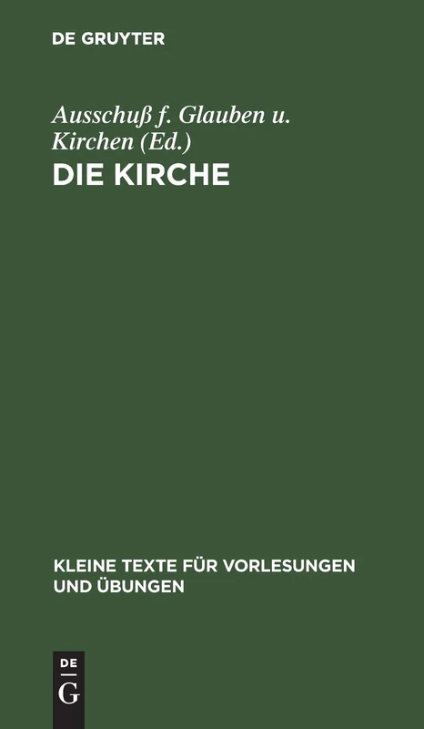 Die Kirche: Bericht Der Theologischen Kommission Für Glauben Und Kirchenverfassung: 176 (Kleine Texte Für Vorlesungen Und Übungen)