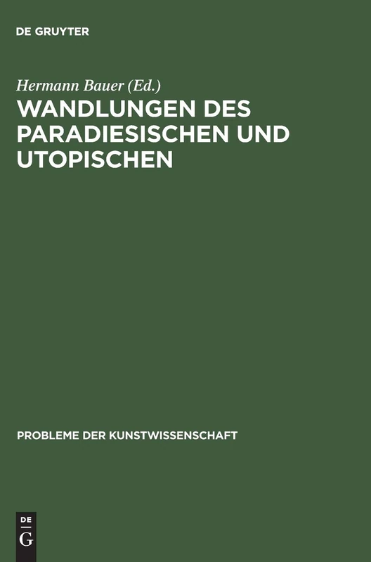 Wandlungen des Paradiesischen und Utopischen: Studien zum Bild eines Ideals: 2 (Probleme der Kunstwissenschaft, 2)