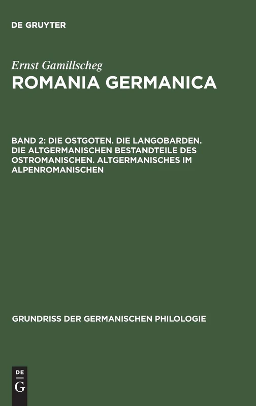 Romania Germanica, Band 2, Die Ostgoten. Die Langobarden. Die altgermanischen Bestandteile des Ostromanischen. Altgermanisches im Alpenromanischen: 11 (Grundriß der germanischen Philologie, 11,2)