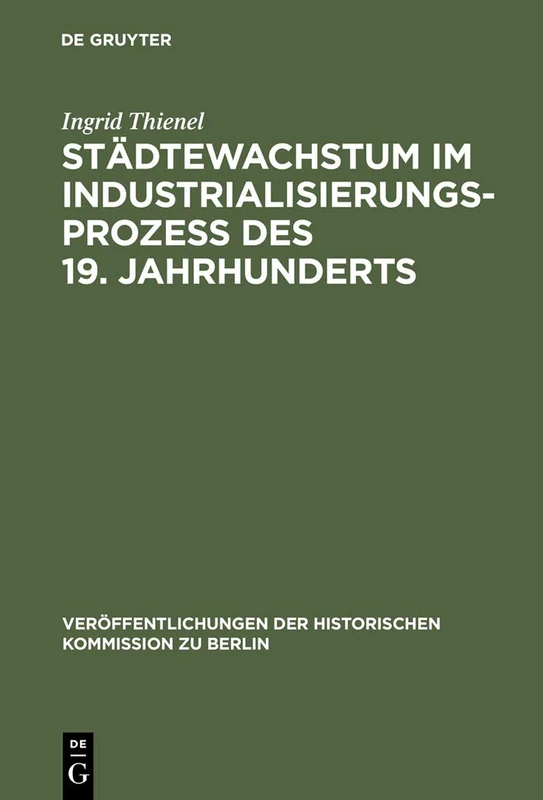 Städtewachstum im Industrialisierungsprozess des 19. Jahrhunderts: Das Berliner Beispiel (Veröffentlichungen Der Historischen Kommission Zu Berlin, 39)