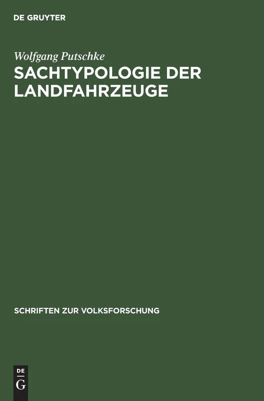 Sachtypologie der Landfahrzeuge: Ein Beitrag Zu Ihrer Entstehung, Entwicklung Und Verbreitung: 4 (Schriften Zur Volksforschung)