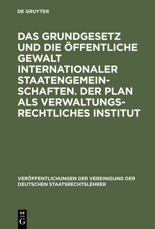 Das Grundgesetz und die öffentliche Gewalt internationaler Staatengemeinschaften. Der Plan als verwaltungsrechtliches Institut: Berichte Und ... Der Vereinigung Der Deutschen Staatsrecht)