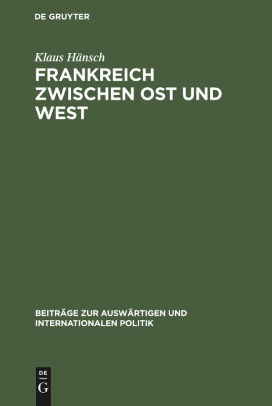 Frankreich zwischen Ost und West: Die Reaktion Auf Den Ausbruch Des Ost-west-konflikts 1946-1948: 5 (Beiträge Zur Auswärtigen Und Internationalen Politik)