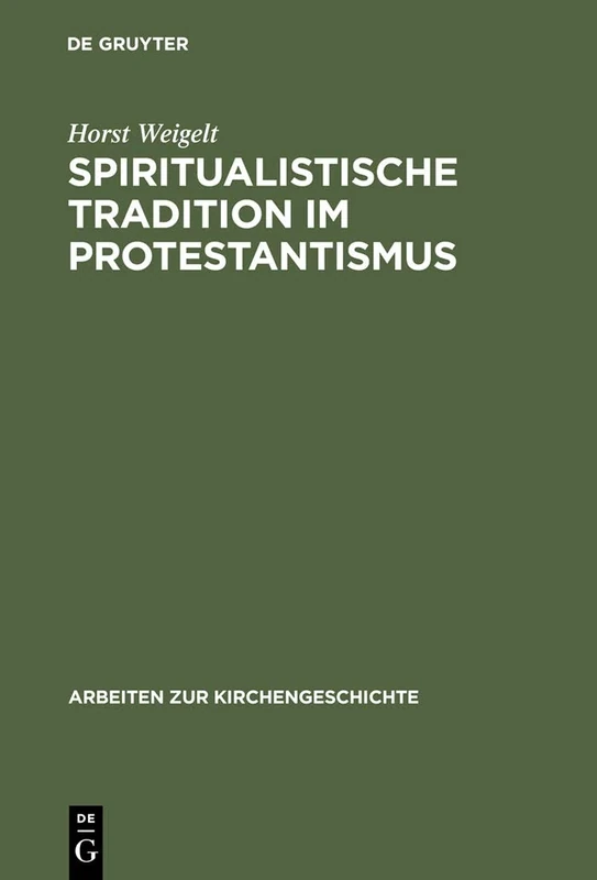 Spiritualistische Tradition im Protestantismus: Die Geschichte des Schwenckfeldertums in Schlesien: 43 (Arbeiten zur Kirchengeschichte, 43)