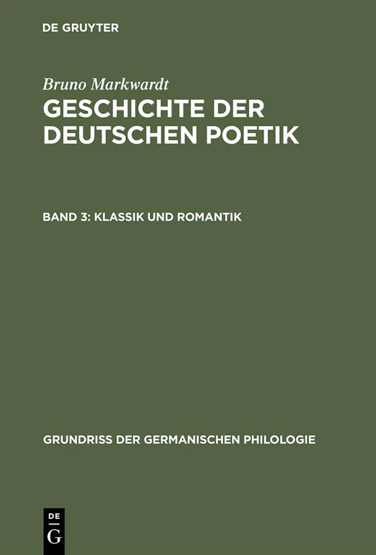 Geschichte der deutschen Poetik, Band 3, Klassik und Romantik: 13 (Grundriß Der Germanischen Philologie)