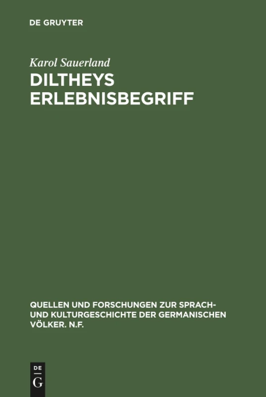 Diltheys Erlebnisbegriff: Entstehung, Glanzzeit und Verkümmerung eines literaturhistorischen Begriffs: 45 (Quellen und Forschungen zur Sprach- und Kulturgeschichte der Germanischen Volker. N.F., 45)