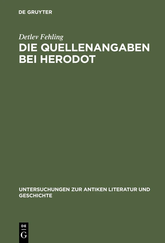 Die Quellenangaben bei Herodot: Studien Zur Erzählkunst Herodots: 9 (Untersuchungen Zur Antiken Literatur Und Geschichte)