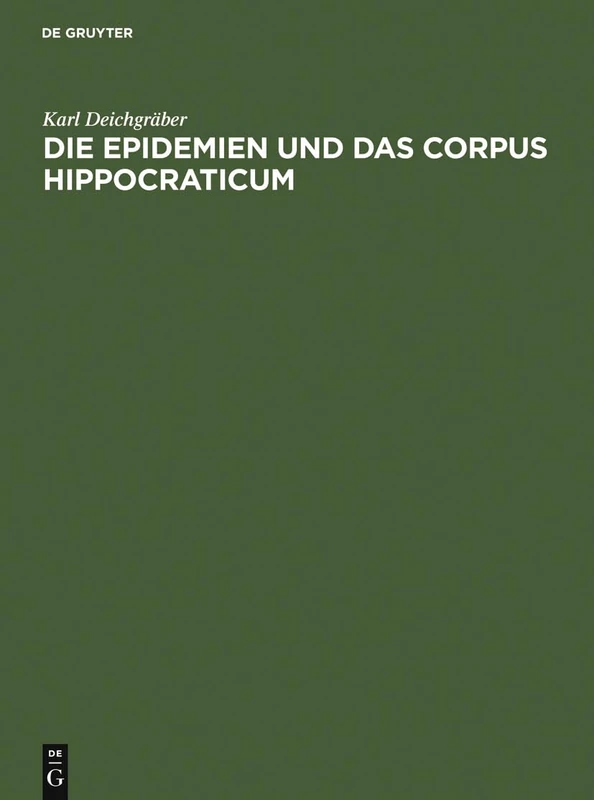 Die Epidemien und das Corpus Hippocraticum: Voruntersuchungen zu einer Geschichte der koischen Ärzteschule (Abhandlungen Der Preussischen Akademie Der Wissenschaften.) - Image 1