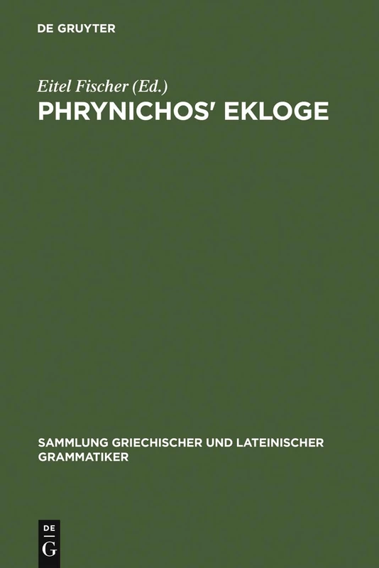 Phrynichos' Ekloge: 1 (Sammlung Griechischer Und Lateinischer Grammatiker)