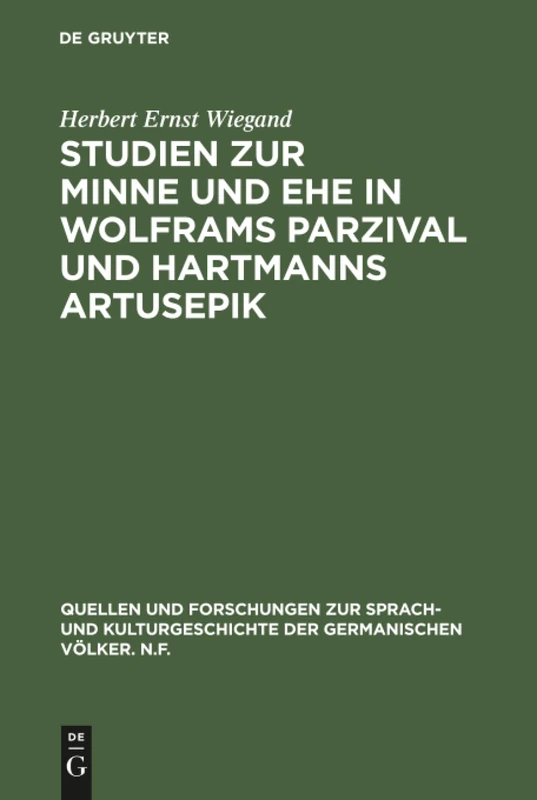 Studien zur Minne und Ehe in Wolframs Parzival und Hartmanns Artusepik: 49 (Quellen und Forschungen zur Sprach- und Kulturgeschichte der Germanischen Volker. N.F., 49)