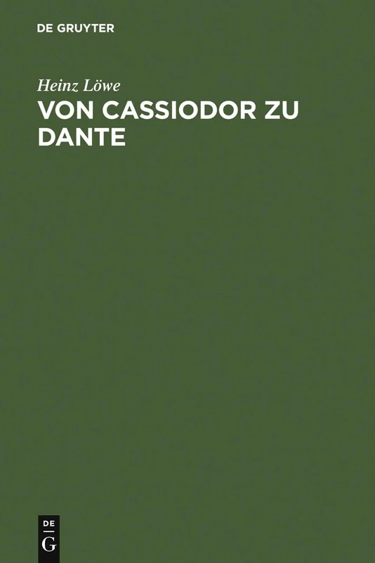 Von Cassiodor zu Dante: Ausgewählte Aufsätze Zur Geschichtsschreibung Und Politischen Ideenwelt Des Mittelalters
