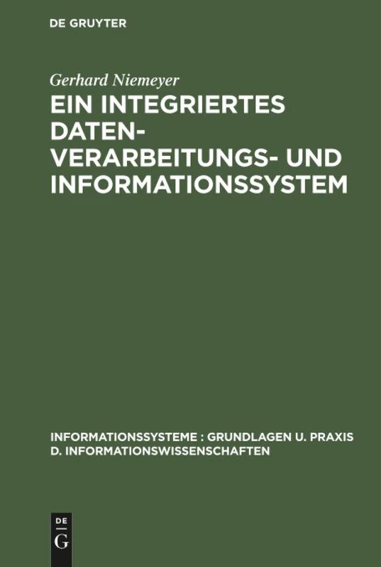 Ein integriertes Datenverarbeitungs- und Informationssystem: Mit Programmen Für Einen Modellbetrieb (Informationssysteme: Grundlagen U. Praxis D. Informationswis)