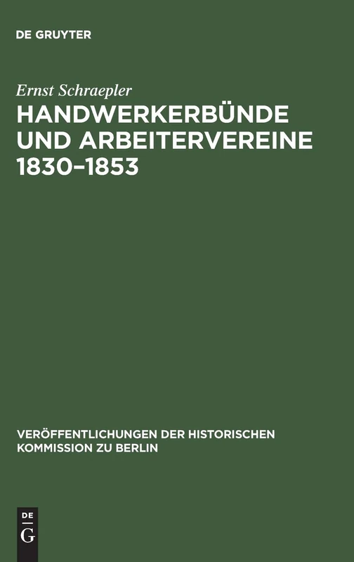 Handwerkerbünde und Arbeitervereine 1830-1853: Die Politische Tätigkeit Deutscher Sozialisten Von Wilhelm Weitling Bis Karl Marx: 34 (Veröffentlichungen der Historischen Kommission Zu Berlin)