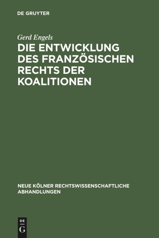 Die Entwicklung des französischen Rechts der Koalitionen: 71 (Neue Kölner rechtswissenschaftliche Abhandlungen, 71)