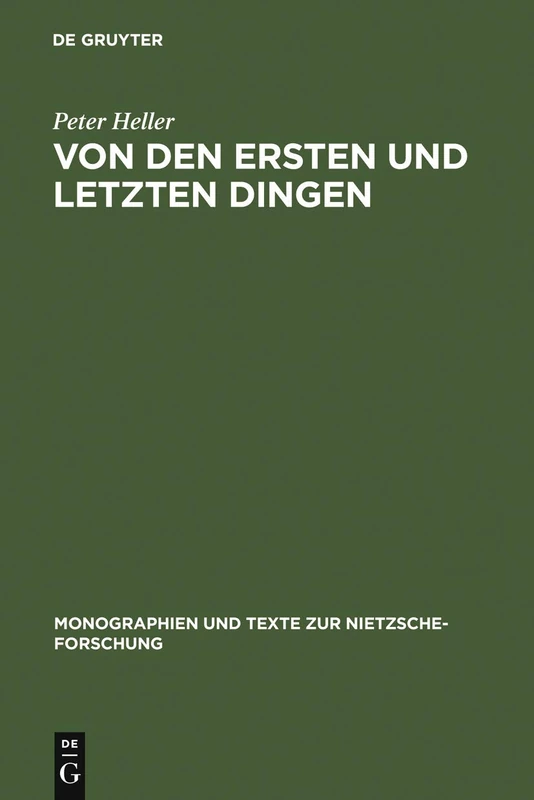 Von den ersten und letzten Dingen: Studien Und Kommentar Zu Einer Aphorismenreihe Von Friedrich Nietzsche: 1 (Monographien Und Texte Zur Nietzsche-Forschung)