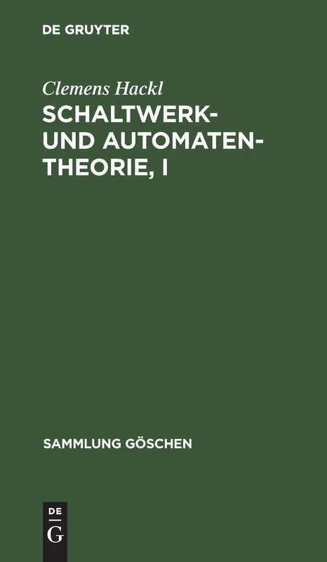 Schaltwerk- und Automatentheorie, I: 6011 (Sammlung Göschen)
