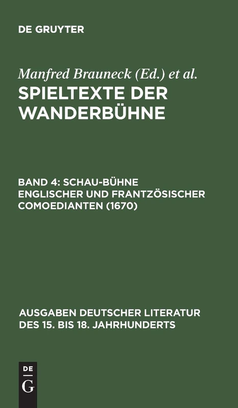 Spieltexte der Wanderbühne, Band 4, Schau-Bühne englischer und frantzösischer Comoedianten (1670): Spieltexte Der Wanderbühne: 34 (Ausgaben Deutscher Literatur Des 15. Bis 18. Jahrhunderts)