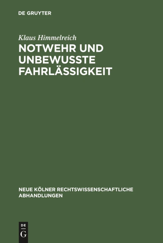 Notwehr und unbewußte Fahrlässigkeit: 70 (Neue Kölner rechtswissenschaftliche Abhandlungen, 70)