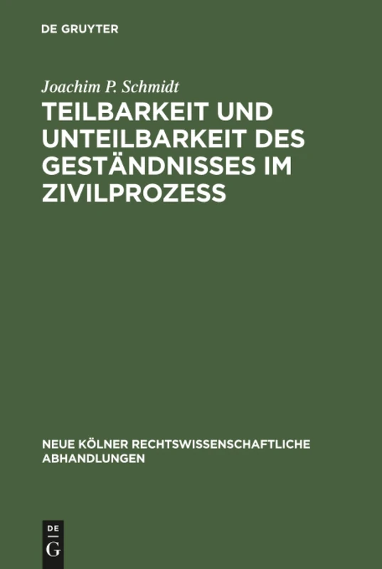 Teilbarkeit und Unteilbarkeit des Geständnisses im Zivilprozeß: Eine rechtsvergleichende Studie zum Beweis durch Parteizeugnis im französischen, ... rechtswissenschaftliche Abhandlungen, 72)