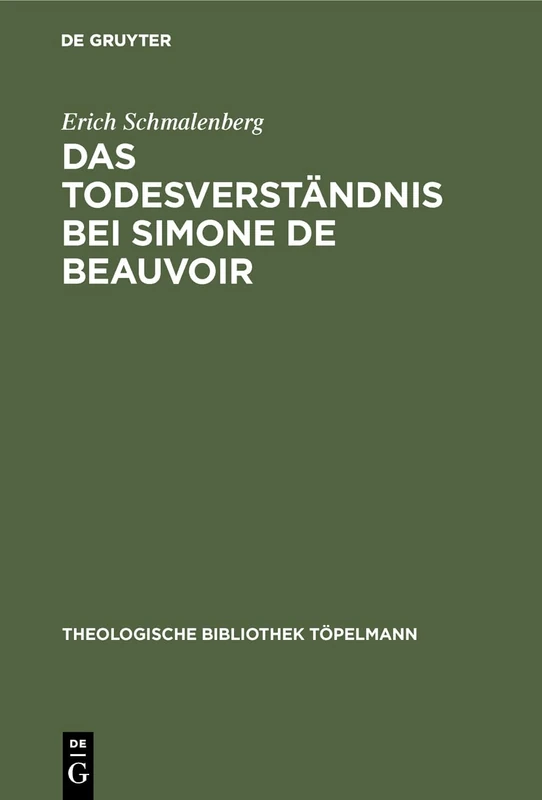 Das Todesverständnis bei Simone de Beauvoir: Eine Theologische Untersuchung: 25 (Theologische Bibliothek Töpelmann)