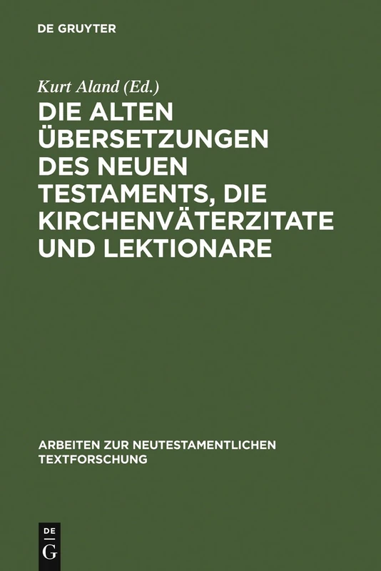 Die alten Übersetzungen des Neuen Testaments, die Kirchenväterzitate und Lektionare: Der gegenwärtige Stand ihrer Erforschung und ihre Bedeutung für ... zur Neutestamentlichen Textforschung, 5)