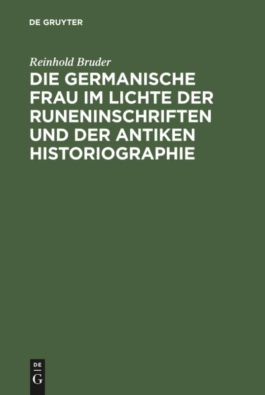Die germanische Frau im Lichte der Runeninschriften und der antiken Historiographie: 57 (Quellen Und Forschungen Zur Sprach- Und Kulturgeschichte der)