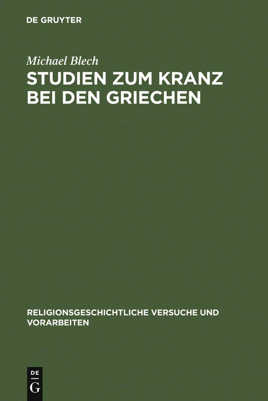 Studien zum Kranz bei den Griechen: 38 (Religionsgeschichtliche Versuche Und Vorarbeiten)