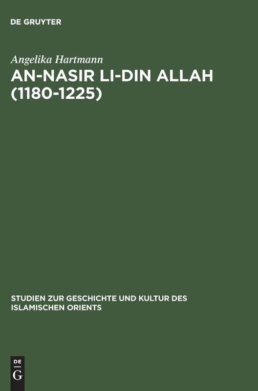An-Nasir Li-Din Allah (1180-1225): Politik, Religion, Kultur in Der Späten 'Abbasidenzeit: 8 (Studien Zur Geschichte Und Kultur Des Islamischen Orients) - Image 1