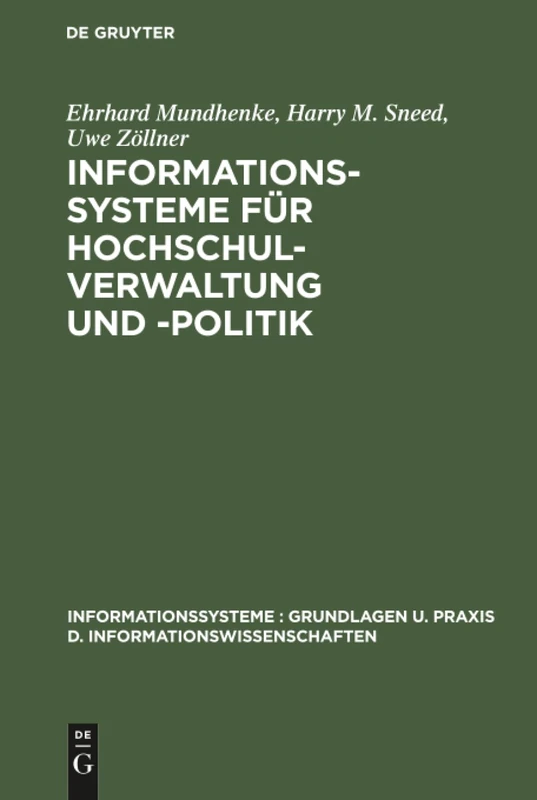 Informationssysteme für Hochschulverwaltung und -politik: Theorie Und PRAXIS Politisch-Administrativer Informationssysteme (Informationssysteme: Grundlagen U. Praxis D. Informationswis)
