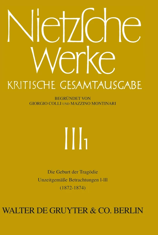 Die Geburt Der Tragödie. Unzeitgemäße Betrachtungen I - III (1872 - 1874): Kristische Gesamtaugabe: 3
