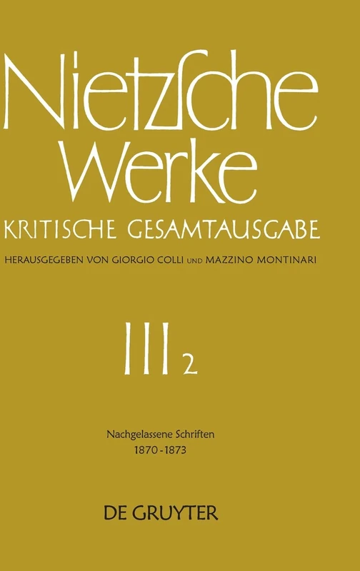 Nachgelassene Schriften 1870 - 1873: Werke: Kristische Gesamtaugabe/ Works: Complete Critical Edition: 2
