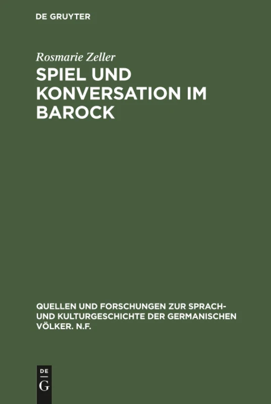 Spiel und Konversation im Barock: Untersuchungen Zu Harsdörffers "Gesprächspielen": 58 (Quellen Und Forschungen Zur Sprach- Und Kulturgeschichte der)