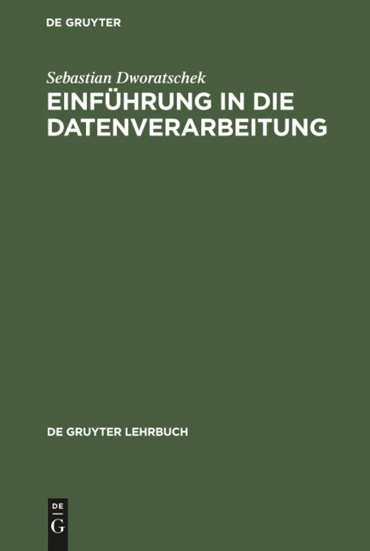 Einführung in die Datenverarbeitung: Mit 266 Bildern, 189 Übungsaufgaben Und Einem Abbildungsanhang (de Gruyter Lehrbuch)
