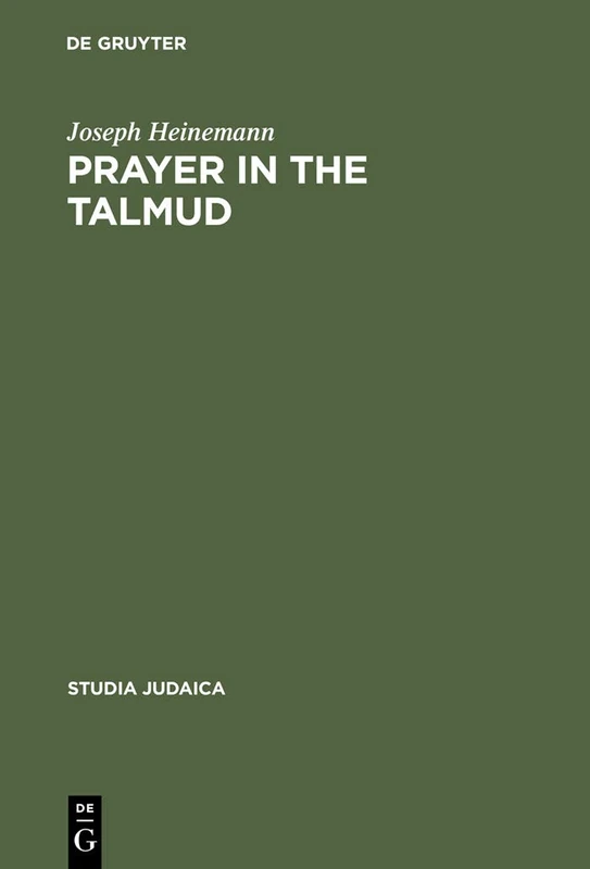 Prayer in the Talmud: Forms and Patterns: 9 (Studia Judaica, 9)