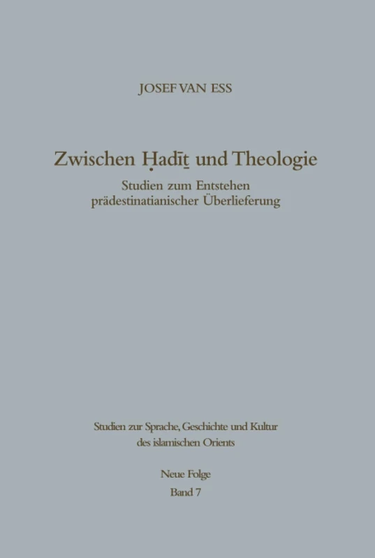 Zwischen Hadit und Theologie: Studien zum Entstehen prädestinatianischer Überlieferung: 7 (Studien zur Geschichte und Kultur des islamischen Orients, N.F 7)