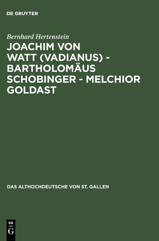 Joachim von Watt (Vadianus) - Bartholomäus Schobinger - Melchior Goldast: Die Beschäftigung Mit Dem Althochdeutschen Von St. Gallen in Humanismus Und Frühbarock: 3