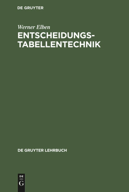 Entscheidungstabellentechnik: Logik, Methodik Und Programmierung (de Gruyter Lehrbuch)