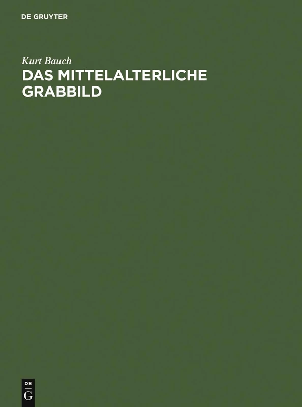 Das Mittelalterliche Grabbild: Figürliche Grabmäler Des 11. Bis 15. Jahrhunderts in Europa
