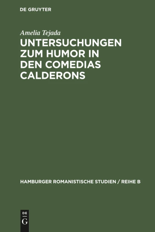Untersuchungen zum Humor in den comedias Calderons: Unter Ausschluss Der "Gracioso"-Gestalten: 38 (Hamburger Romanistische Studien / Reihe B)