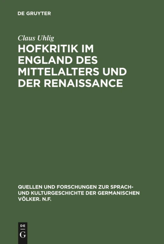 Hofkritik im England des Mittelalters und der Renaissance: Studien zu einem Gemeinplatz der europäischen Moralistik: 56 (Quellen und Forschungen zur ... der Germanischen Volker. N.F., 56)
