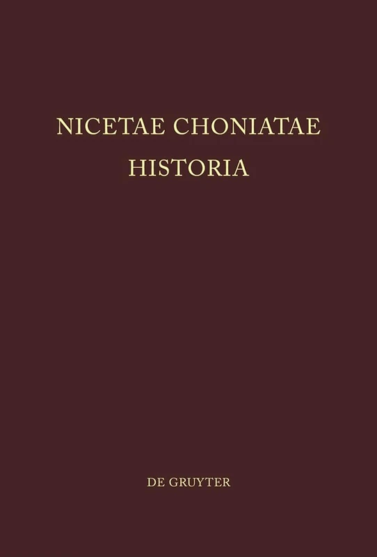 Nicetae Choniatae Historia: Pars Prior: Praefationem et textum continens. Pars Altera: Indices continens (Corpus Fontium Historiae Byzantinae – Series Berolinensis, 11)