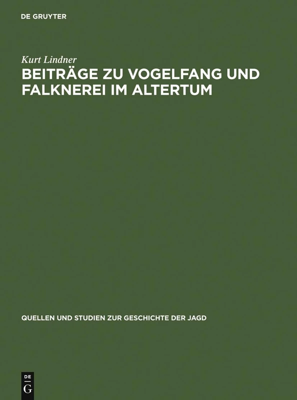 Beiträge Zu Vogelfang Und Falknerei Im Altertum: 12 (Quellen Und Studien Zur Geschichte der Jagd)