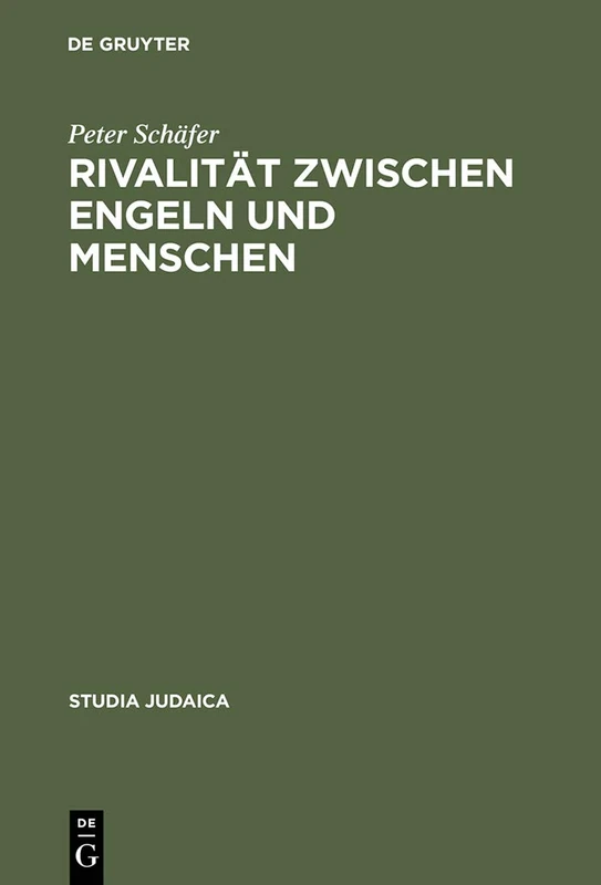 Rivalität zwischen Engeln und Menschen: Untersuchungen Zur Rabbinischen Engelvorstellung: 8 (Studia Judaica)
