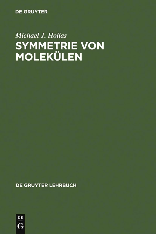 Symmetrie von Molekülen: Eine Einführung in Die Anwendung Von Symmetriebetrachtungen in Der Chemie (de Gruyter Lehrbuch)